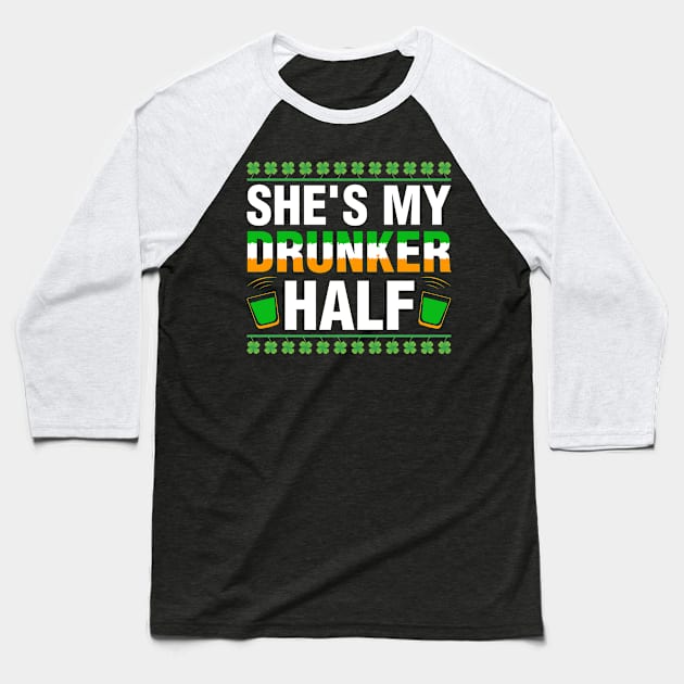 Shee Is My Drunker Half Shirt Couples St Patricks Day Irish Baseball T-Shirt by Albatross